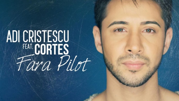 Piesa noua de la Adi Cristescu feat Cortes Fara Pilot