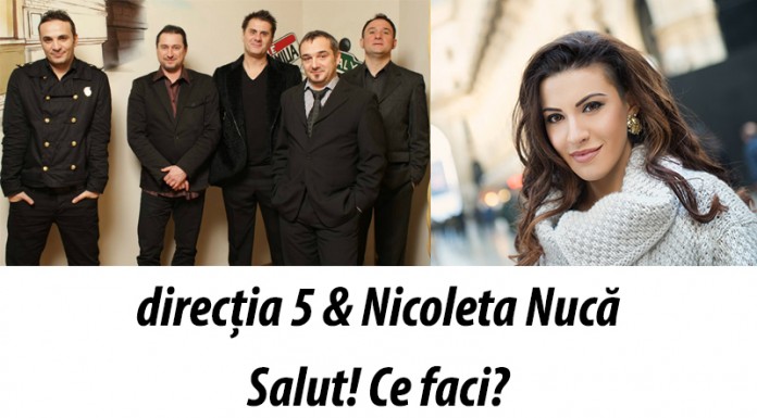 directia 5 si nicoleta nuca au colaborat pentru melodia salut ce faci